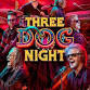 Three Dog Night