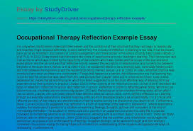 19+ reflective essay examples & samples in pdf sometimes, it is our experiences that startled and challenged our own voyage that strengthens and improves us to be the best versions of ourselves. Occupational Therapy Reflection Example Free Essay Example Studydriver Com