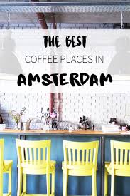 Best Coffee Bars In Amsterdam Your Little Black Book Amsterdam Travel Amsterdam Travel Guide Amsterdam City Guide