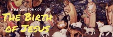 Well, what do you know? Bible Quiz For Kids On The Birth Of Jesus From These Shores
