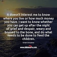It Doesn T Interest Me To Know Where You Live Or How Much Idlehearts