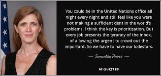 Explore 237 tyranny quotes by authors including edmund burke, montesquieu, and thomas jefferson at brainyquote. Samantha Power Quote You Could Be In The United Nations Office All Night