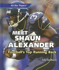 Meet Shaun Alexander : Football's Top Running Back by John Smithwick