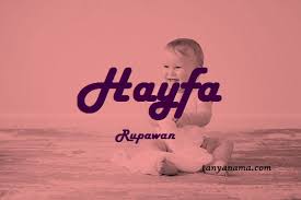 Arti yang baik akan membawa anak ke kehidupan yang lebih baik pula. Arti Nama Hayfa Dan Rangkaian Namanya Tanya Nama