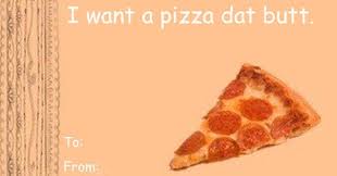 64 Valentine S Day Cards Signs And Memes Pizza Funny Pizza Meme I Love Pizza