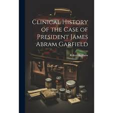 Clinical History of the Case of President James Abram Garfield (Paperback)