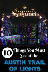 10 Things You Must See At The Austin Trail Of Lights Trail Of Lights Austin Light Trails Christmas Things To Do