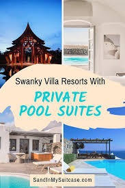 27 Swanky Villa Resorts With Private Pool Suites Sand In My Suitcase Resort Villa Resort Great Hotel