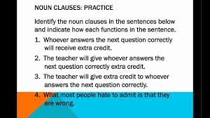 As a noun clause does the work of a noun, it can be subject to a sentence, object of a transitive verb, object of a preposition, apposition to a noun, or complement to a linking verb. Noun Clauses Youtube