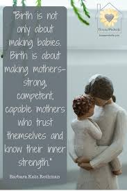 Giving Birth Is Not Just About Bringing The Baby Into The World It Is Also About Birthing A Mother Birth Quotes Giving Quotes Quotes About Motherhood