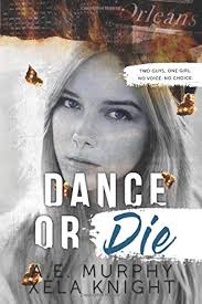 DANCE OR DIE: Two Guys, One Girl. No Voice. No Choice.: Murphy, A. E.,  Knight, Xela: 9781707619528: Amazon.com: Books