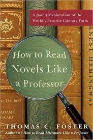The beginning after the end. How To Read Novels Like A Professor A Jaunty Exploration Of The World S Favorite Literary Form By Thomas C Foster