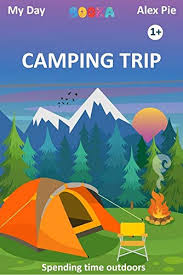 This forces you to find a balance with how spacious your shelter is compared to how much it weighs. Camping Trip Picture Camp Ebook For Young Children About Outdoor Camping Activities Learn And Discuss Camping Activities With Toddlers And Preschoolers My Day Kindle Edition By Pie Alex Children Kindle