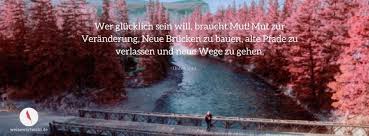 Wer Gluecklich Sen Will Braucht Mut Mut Zur Veraenderung