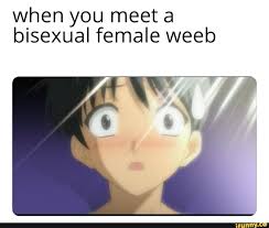 No download, no setup & no registration needed. When You Meet A Bisexual Female Weeb Ifunny