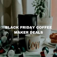 Up to 60% discount or more in 2020! Black Friday Coffee Makers Coffees Deals 2021