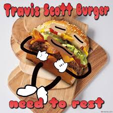 Find the best of travis scott in myinstants! Travis Scott Burger Need To Rest Meme Memezila Com