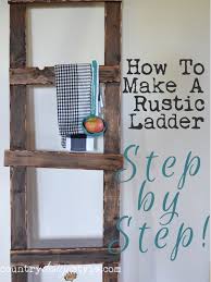 How To Make A Rustic Ladder Rustic Ladder Diy Rustic Decor Home Decor Catalogs
