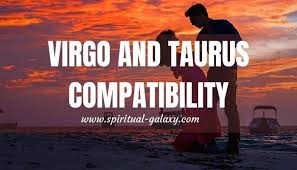 The sexual relationship between a taurus and a virgo can be quite touching. Virgo Taurus Compatibility Friendship Love And Sex Spiritual Galaxy Com