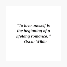 Self Care Quotes To Love Oneself Is The Beginning Of A Lifelong Romance Oscar Wilde Photographic Print By Ideasforartists Oscar Wilde Quotes Oscar Wilde Stunning Quote
