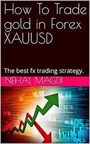 Best forex books for beginners and experienced traders who are looking for books for trading. How To Trade Gold In Forex Xauusd The Best Fx Trading Strategy Forex Training Courses English Edition Ebook Magdi Nehal Amazon De Kindle Store