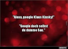 Alexa Google Klaus Kinsky Google Doch Selbst Du Lustige Bilder Spruche Witze Echt Lustig Lustig Spruche Witze