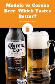 Made with barley malt and . Modelo Vs Corona Beer Which Tastes Better