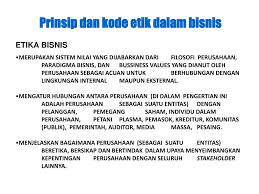 Kode etik, menyediakan bagi perusahaan dan dunia bisnis pada umumnya, kemungkinan untukmengatur diri sendiri (self regulation). Ppt Prinsip Dan Kode Etik Dalam Bisnis Etika Bisnis Powerpoint Presentation Id 4389401