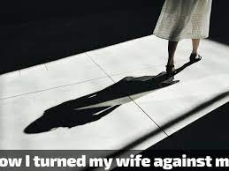 How I Broke My Wife And Turned Her Against Me - Pairedlife