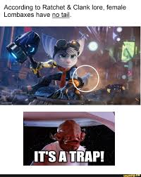 Looks like all the Rule 34 Artists were wrong all along - According to  Ratchet & Clank lore, female Lombaxes have no tail. ATS ATRAP! - iFunny