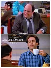 26 The Contest Jerry Are You Still Master Of Your Domain George I M King Of The County You Jerry I Am Lord Of The Manor