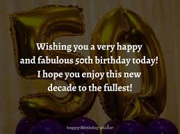 Turning 50 is a huge achievement, so wish them all the best as they journey over the hill! Wishing You A Fabulous 50th Birthday Happy Birthday Wisher