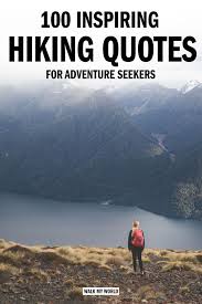 100 Inspirational Hiking Quotes For Those Who Love Nothing More Than To Escape The City And Hit The Trails Here A In 2020 Hiking Quotes Outdoors Adventure Hiking Trip