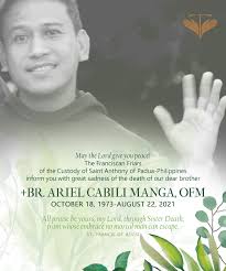 Let us pray for the eternal repose of the soul of our brother from the  Custody of St. Anthony of Padua, Philippines, Br. Ariel Manga, OFM. Eternal  rest grant unto him, O