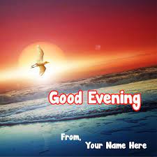 Write Name On Good Morning Wishes Greeting Card Pictures My Name Pix Cards Evening Pictures Good Night Greetings Good Evening Wishes