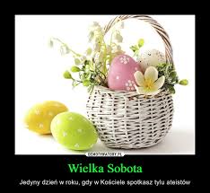 Wielka sobota to dzień, gdy do kościołów zanosimy pokarmy do poświęcenia. Wielka Sobota Demotywatory Pl