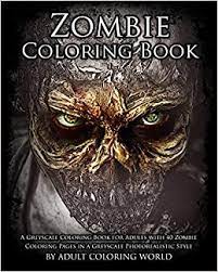 47 out of 5 stars. Zombie Coloring Book A Greyscale Coloring Book For Adults With 40 Zombie Coloring Pages In A Greyscale Photorealistic Style Greyscale Coloring Books For Adults Band 1 Amazon De World Greyscale Coloring World Adult
