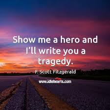 Show Me A Hero And I Ll Write You A Tragedy Idlehearts
