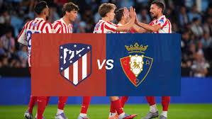 Atlético vs Osasuna: hora, dónde ver el encuentro y estadísticas del duelo