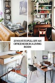 Ways To Pull Off An Office Nook In A Living Room Cover Desk In Living Room Living Room Office Space Living Room Office Combo