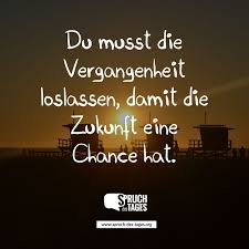 Du Musst Die Vergangenheit Loslassen Damit Die Zukunft Eine Chance Hat Vergangenheit Loslassen Zitate Loslassen Zitate Zitate Vergangenheit