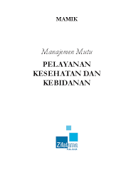 Adanya kebijaksanaan dan protokol nasional/setempat tentang indikasi persalinan yang harus dirujuk dan berlangsung di rumah. Pdf Manajemen Mutu Pelayanan Kesehatan Dan Kebidanan Dr Mamik Academia Edu