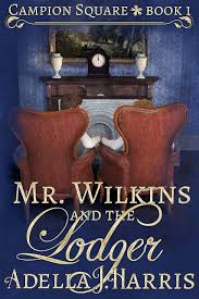Mr. Wilkins and the Lodger (Campion Square, #1) by Adella J. Harris