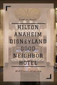 Hilton Anaheim The Most Deluxe Disneyland Good Neighbor Stay Disneyland Good Neighbor Hotels Best Family Resorts Disney Vacation Planning