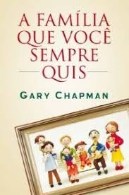 Baixar A Familia Que Voce Sempre Quis Pdf Epub Ebook Gary Chapman Livros Livros Evangelicos
