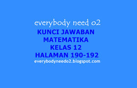 Kunci jawaban buku bahasa indonesia kelas 7 kurikulum 2013 revisi 2017 mata pelajaran from cfshopeecoid tugas 1 halaman 182 berdebat dengan indah kunci jawaban. Kunci Jawaban Matematika Kelas 12 Halaman 190 192