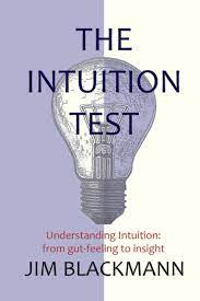 The Intuition Test: Understanding intuition: from gut-feeling to insight:  Amazon.co.uk: Blackmann, Jim: 9798663896597: Books