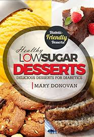 If you're looking for a gift that could actually be quite useful for a diabetic, then these ones are a great choice. Low Sugar Desserts Delicious Desserts For Diabetics Diabetic Recipes Cookbook Ebook Donovan Mary Defigio Dan Amazon In Kindle Store