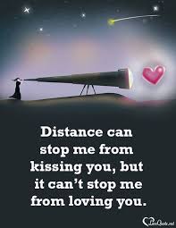 Distance Can Stop Me From Kissing You But It Can T Stop Me From Loving You Romantic Quotes Relationships Distance Love Quotes Romantic Love Quotes