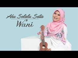 Aku selalu setia menjadi penyeri dalam hidupmu akulah terbaik buatmu pengubat rindu penghias jiwa menjadi sebuah cinta seakan cinta ini tercipta untuk kita. Wani Aku Selalu Setia Official Lyric Video Youtube